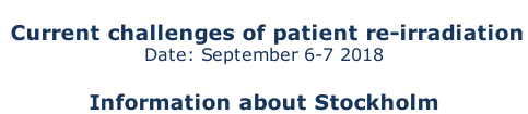 Current challenges of patient re-irradiation  Date: September 6-7 2018  Information about Stockholm