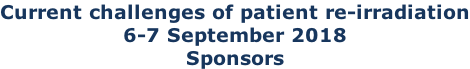 Current challenges of patient re-irradiation 6-7 September 2018 Sponsors