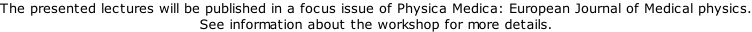 The presented lectures will be published in a focus issue of Physica Medica: European Journal of Medical physics. See information about the workshop for more details.
